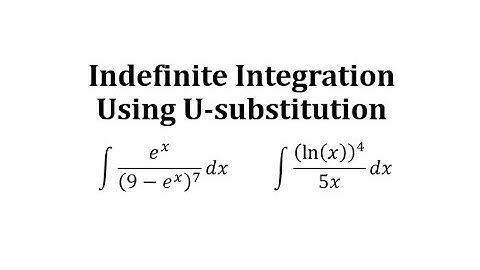 Determine Indefinite Integrals Using U-Substitution: Exp Base e and ln(x)