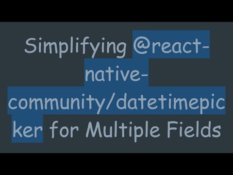 Simplifying @ react-native-community/datetimepicker for Multiple Fields