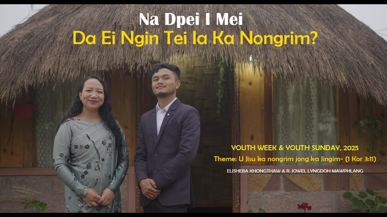 DAEI NGIN TEI IA KA NONGRIM?//ELISHEBA KHONGTHAW// R. JOWEL LYNGDOH MAWPHLANG