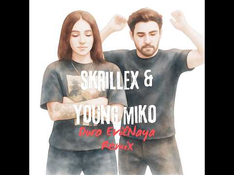 skrillex & young miko -Duro (EvilNaya Remix)