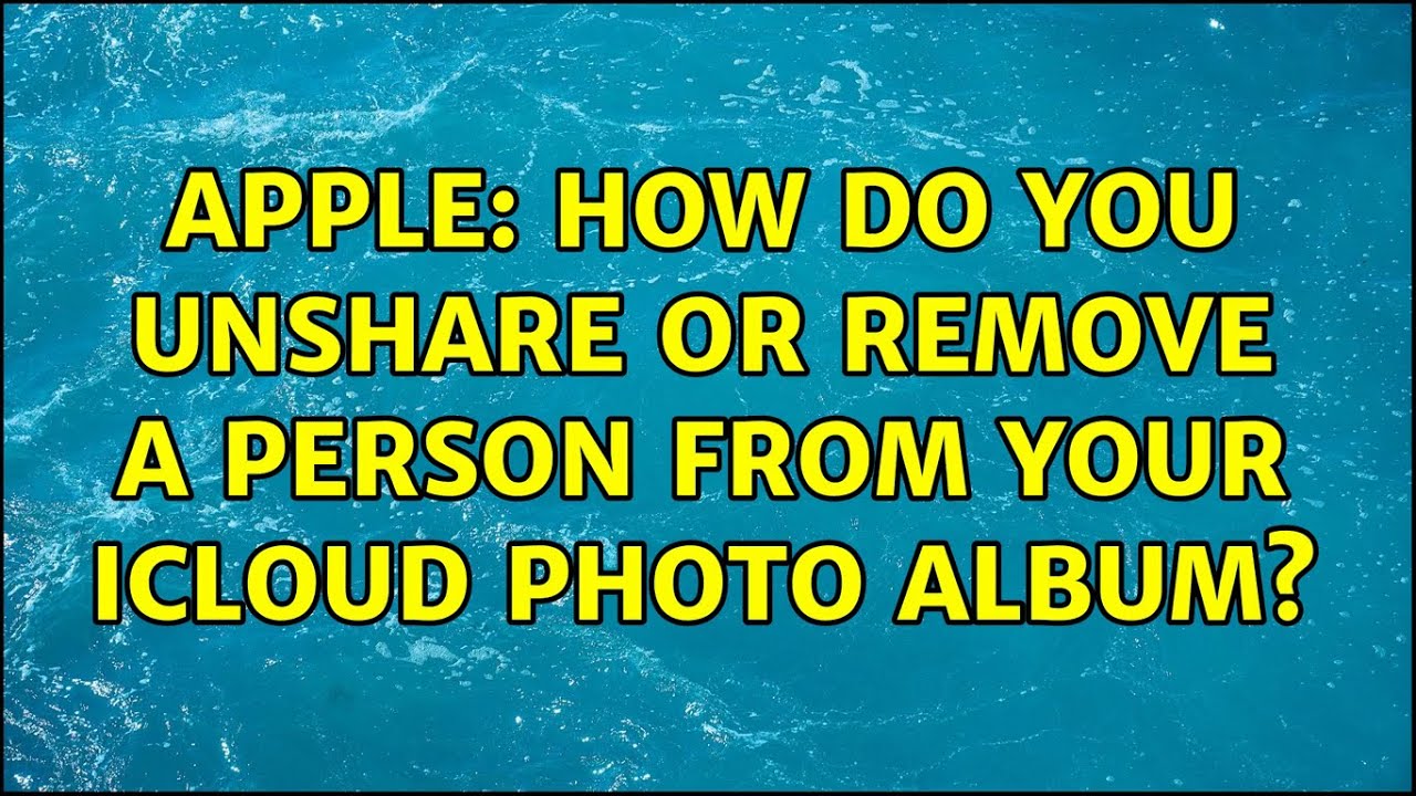 Apple How Do You Unshare Or Remove A Person From Your ICloud Photo apple-how-do-you-unshare-or-remove-a-person-from-your-icloud-photo