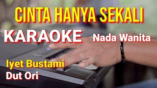 CINTA HANYA SEKALI - Iyet Bustami | karaoke nada wanita | lirik