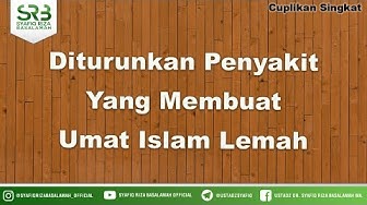 Diturunkan Penyakit Yang Membuat Umat Islam Lemah - Ustadz Dr Syafiq Riza Basalamah MA