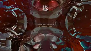 Dennis Hill, Tom Wax - No Wasted Time (Original Mix) // IAMT