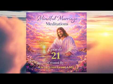 MINDFUL MARRIAGE MEDITATION #21