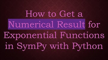 How to Get a Numerical Result for Exponential Functions in SymPy with Python