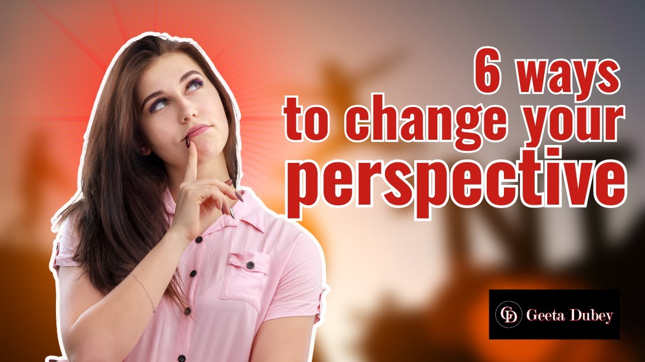 Empower Yourself: 6 Ways to Change Your Perspective | How to Move ...