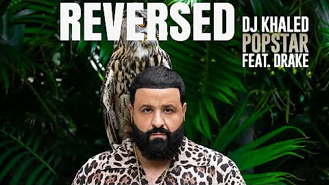 DJ Khaled - Popstar (feat. Drake) [REVERSED]