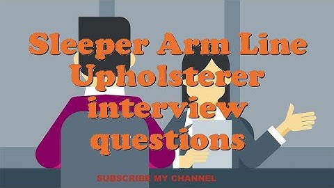 Sleeper Arm Line Upholsterer interview questions