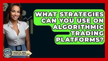 What Strategies Can You Use On Algorithmic Trading Platforms? - AssetsandOpportunity.org