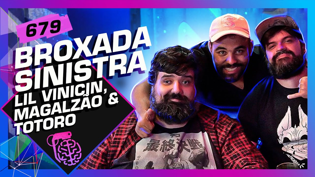 MAGALZÃO, TOTORO E LIL VINICIN (BROXADA SINISTRA) – Inteligência Ltda. Podcast #679