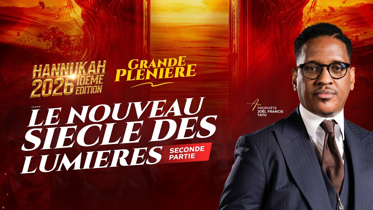 JOUR 3 : LE NOUVEAU SIÈCLE DES LUMIÈRES / SECONDE PARTIE / AVEC LE PROPHÈTE JOËL FRANCIS TATU