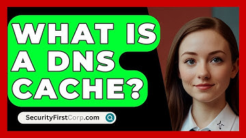 What Is A DNS Cache? - SecurityFirstCorp.com