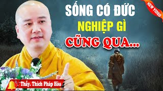 NGƯỜI SỐNG CÓ ĐỨC Thì Nghiệp Gì Cũng Vượt Qua Hết - Vấn Đáp Thầy Thích Pháp Hòa