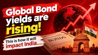 Full Why Are Bond Yields Rising Worldwide What It Means for India, Your Loans and the Rupee Guide