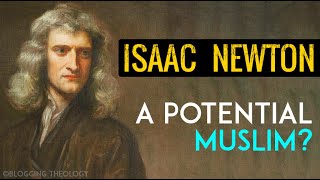 Isaac Newton : A Potential Muslim?