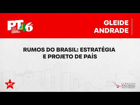 Abertura | Rumos do Brasil: Estratégia e Projeto de País | 46 anos do PT