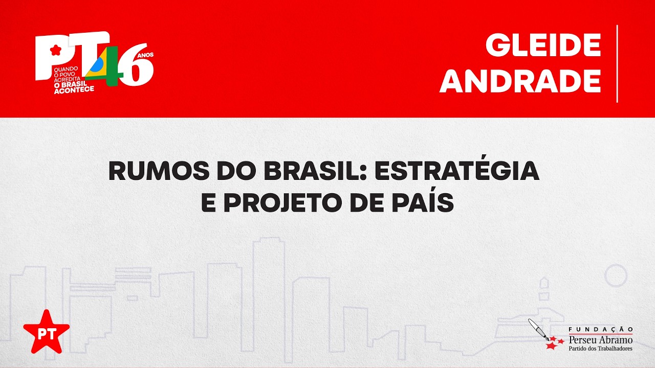 Abertura | Rumos do Brasil: Estratégia e Projeto de País | 46 anos do PT