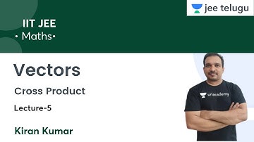 Cross Product | Vectors |  L5 | IIT JEE | JEE Telugu | Kiran Kumar