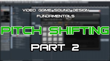 Video Game Sound Design Fundamentals Series Part 2: Pitch Shifting