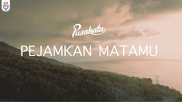 Pusakata - Pejamkan Matamu (Official Video Lyrics)