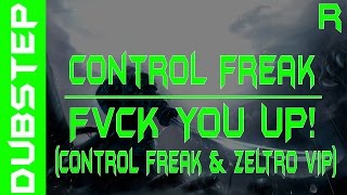 (Dubstep)Control Freak - FVCK YOU UP! (Control Freak & Zeltro VIP) [Revamped Recordings] Wealth