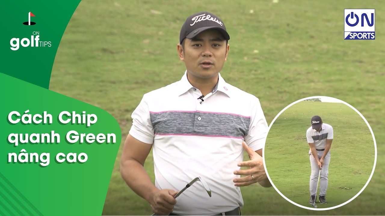 On Golf | HLV Golf Phạm Minh Đức hướng dẫn cách Chip quanh Green nâng cao