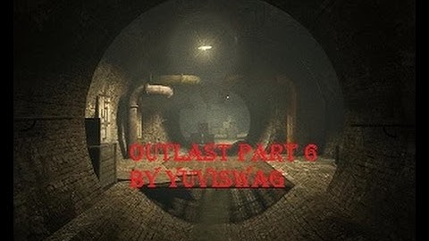 THE SEWERS | outlast gameplay walkthrough part 6