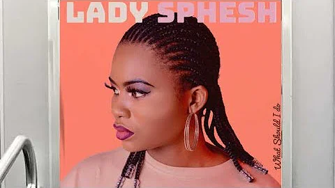 Lady Sphesh - What Should I Do (Official Audio)