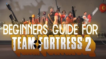 Team Fortress 2 Beginners Guide