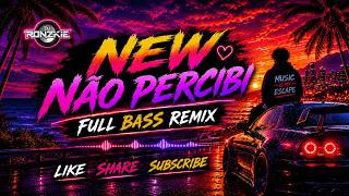 NEW NÃO PERCIBI - BRAZILIAN DANCE (FULL BASS REMIX) DJ RONZKIE REMIX