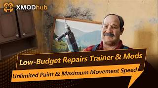Low-Budget Repairs Trainers & Mods | Unlimited Paint & Maximum Movement Speed | Xmodhub Mods