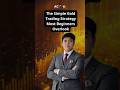 The Simple Gold Trading Strategy Most Beginners Overlook