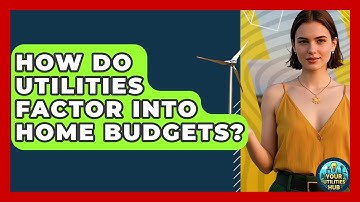 How Do Utilities Factor Into Home Budgets? - Your Utilities Hub