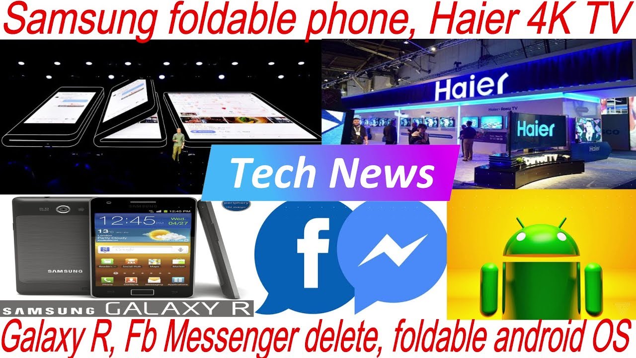 Tech News - Samsung foldable phone, Haier 4K TV, Galaxy R, Fb Messenger delete, foldable android OS