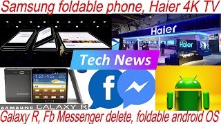 Tech News - Samsung foldable phone, Haier 4K TV, Galaxy R, Fb Messenger delete, foldable android OS screenshot 4