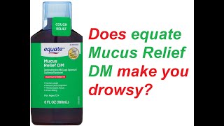 Does equate Mucus Relief DM make you drowsy