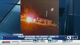 Police searching for suspect linked to Hopkinsville car shop fire