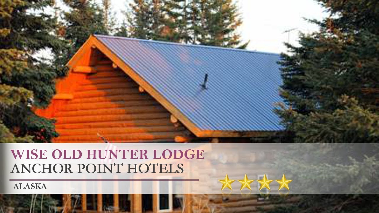Wise Old Hunter Lodge Anchor Point, Alaska YouTube
