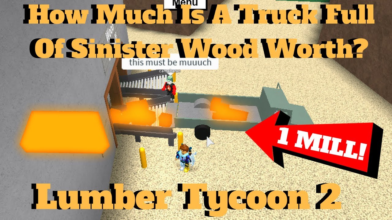 Roblox Lumber Tycoon 2 How Much Is A Truck Full Of Sinister Wood Worth 1 Million - roblox lumber tycoon 2 how much is a truck full of sinister