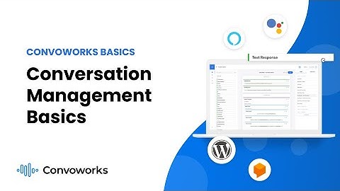 Conversation Management Basics - Convoworks basics, ep.3