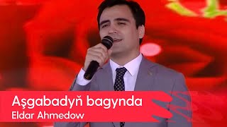 Eldar Ahmedow - Ashgabadyn bagynda | 2022