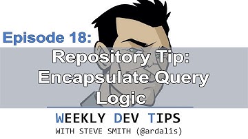 Weekly Dev Tips 18: Repository Tip - Encapsulate Query Logic
