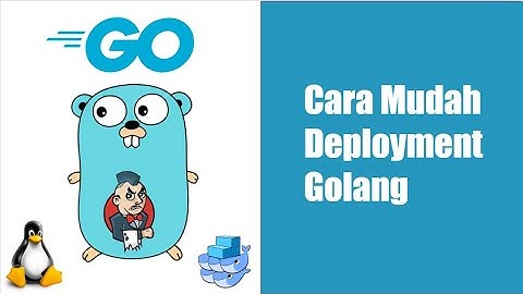 Golang Deployment Indonesia | Cara Anti Ribet