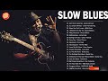 Slow Blues &amp; Blues Rock Ballads - Greatest Blues Songs Of All Time