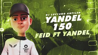 YANDEL 150 - DJ Luc14no Antileo - FEID ft YANDEL