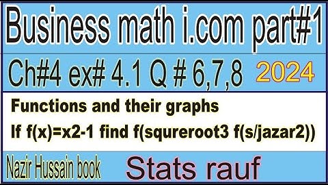 q6,7,8 ex4.1 business math I.com part 1 ch4 functions and their graphs /nazir hussain book/stat-rufi