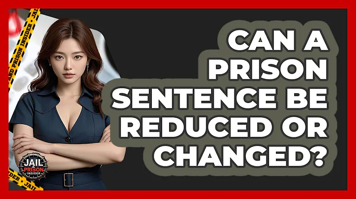 Can A Prison Sentence Be Reduced Or Changed? - Jail & Prison Insider