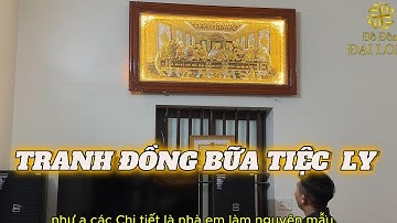 TRANH ĐỒNG BỮA TIỆC LY LẮP ĐẶT CHO CHÚ HẢI TẠI HÀ NAM - ĐỒ ĐỒNG ĐẠI LONG