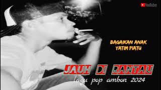 LAGU POP AMBON TERBARU 2024 'JAUH DI RANTAU'(lirik)